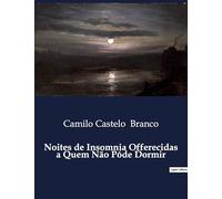 Noites de Insomnia Offerecidas a Quem Não Póde Dormir: Reflexões sobre a História e a Literatura Portuguesa no Século XIX