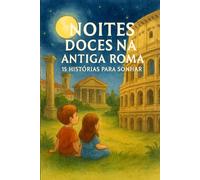 NOITES DOCES NA ANTIGA ROMA : 15 HISTÓRIAS PARA SONHAR