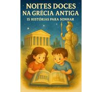 NOITES DOCES NA GRÉCIA ANTIGA : 15 HISTÓRIAS PARA SONHAR