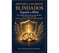 NOIVADO E CASAMENTO BLINDADOS: Os 7 cabelos divinos para um casal inabalável Do noivado ao casamento + Cristo e a Sua Noiva: O Modelo Supremo da Aliança