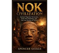 NOK CIVILIZATION: Ancient Nigerian Terracotta, Early Iron Smelting, and the Lost Society of Africa (The African History Series)