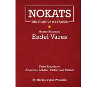 Nokats The Story Of My Father: Master Sergeant Endel Vares