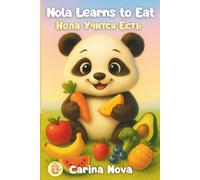 Nola Learns to Eat: Нола учится есть - Bilingual Edition (English-Russian) (Nola Learns: Early Learning Bilingual English-Russian Series)