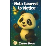 Nola Learns to Notice: A gentle bedtime story about noticing little wonders for kids ages 2-5 (Nola Learns: A Panda’s Early Learning Bedtime Adventures)