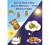 Nola the Sloth’s Daily Routine Adventure - From Morning to Night!: Rhyming Story and Activities About Daily Routines for Kids Ages 2-5 | Teach Healthy ... (Little Big Adventures with Nola the Sloth)