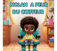 Nolan a peur du coiffeur: Aider son enfant à ne plus avoir peur de se faire couper les cheveux avec une histoire pleine de douceur (série NOLAN)