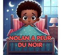 Nolan a peur du noir: Avec pictogrammes du rituel du coucher - Une histoire du soir pour apaiser la peur du noir (série NOLAN)