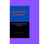 NOLAN RYAN BIOGRAPHY: THE MAN WHO REDEFINED PITCHING