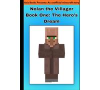 Nolan the Villager Book One: The Hero's Dream (Collectors Edition) (Nolan The Villager: An unoffical minecraft series)
