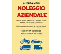 NOLEGGIO AZIENDALE - EDIZIONE 2026: La guida per imparare ciò che serve a PMI e Liberi Professionisti. Laiuto per chi vuole scegliere bene!
