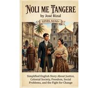 Noli Me Tangere by José Rizal (Level A1/A1+): Simplified English Story About Justice, Colonial Society, Freedom, Social Problems, and the Fight for Change