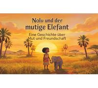 Nolu und der mutige Elefant: Eine Geschichte über Mut und Freundschaft