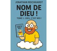 Nom de dieu: Tome 1 : Dieu, c'est MOI !