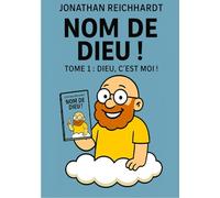 Nom de dieu !: Tome 1 : Dieu, c'est moi !