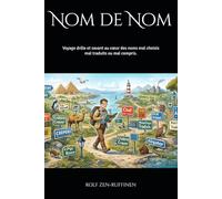 Nom de Nom: Voyage drôle et savant au cœur des noms mal choisis, mal traduits ou mal compris.