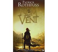 Nom Du Vent, Le - Chronique Du Teuer De Roi 1: Le Nom du vent