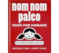 Nom Nom Paleo: Food for Humans (Volume 1)