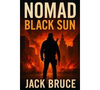 NOMAD: Black Sun: An Explosive Espionage Thriller of Blackouts, Survival, CIA Betrayal, Financial Warfare, Global Conspiracy, and Rogue Shadows: When ... them (Jack Bruce's NOMAD, Lucas Kade Books)