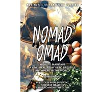 NOMAD OMAD: How to Maintain a One-Meal-a-Day Keto Lifestyle Anywhere in the World (Fuel Your Body, Burn Fat, and Stay Healthy While Roaming the Globe)