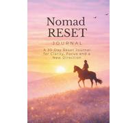 Nomad Reset: A 30-Day Reset Journal for Clarity, Focus and a New Direction