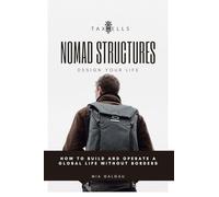 Nomad Structures - Design Your Life: How to build and operate a global life without borders