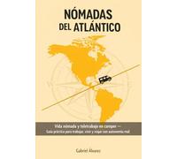 NÓMADAS DEL ATLÁNTICO: Vida nómada y teletrabajo en camper Guía práctica para trabajar, vivir y viajar con autonomía real