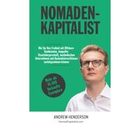 Nomadenkapitalist: Wie Sie Ihre Freiheit mit Offshore-Bankkonten, doppelter Staatsbürgerschaft, ausländischen Unternehmen und Auslandsinvestitionen zurückgewinnen können