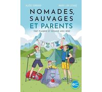 Nomades, sauvages et parents: Tout plaquer et partir voyager avec bébé
