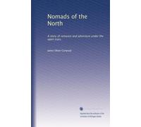 Nomads of the North: A story of romance and adventure under the open stars,