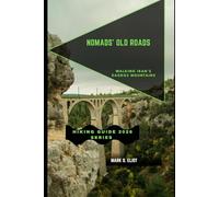 NOMADS’ OLD ROADS: Walking Iran’s Zagros Mountains: 94 (Discover 2024: Top Destinations and Hidden Gems)