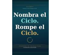 Nombra el Ciclo Rompe el Ciclo: Cuaderno de Trabajo - De Estancado a Estructurado (Name the Loop, Break the Loop)