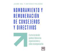 NOMBRAMIENTO Y REMUNERACIÓN DE CONSEJEROS Y DIRECTIVOS: El arte de decidir quiénes lideran las organizaciones y cómo recompensarlos (Acción Empresarial)