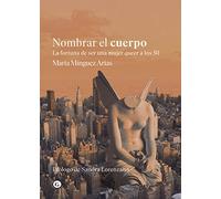 Nombrar el cuerpo: La fortuna de ser mujer queer a los 50 (COLECCION G)