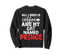 Nombre de Gato Prince Gifts All I Need Is Coffee Cat Named Prince Sudadera