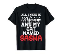 Nombre de Gato Sasha Gifts All I Need Is Coffee Cat Named Sasha Camiseta