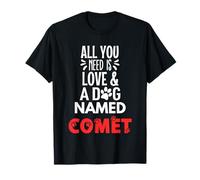 Nombre de perro Cometa - Todo lo que necesitas es amor! Camiseta