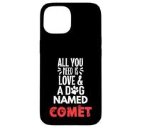Nombre de perro Cometa - Todo lo que necesitas es amor! Carcasa para iPhone 15