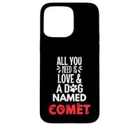 Nombre de perro Cometa - Todo lo que necesitas es amor! Carcasa para iPhone 15 Pro Max