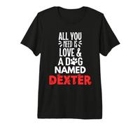Nombre de Perro Dexter: ¡Todo lo Que Necesitas es Amor! Camiseta Premium