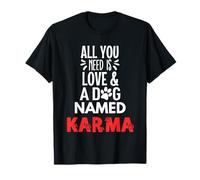Nombre de perro Karma - ¡Todo lo que necesitas es amor! Camiseta