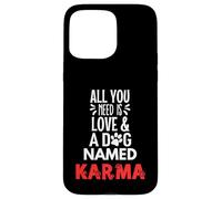Nombre de perro Karma - ¡Todo lo que necesitas es amor! Carcasa para iPhone 15 Pro Max