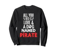 Nombre de perro pirata - Todo lo que necesitas es amor Sudadera