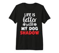 Nombre de Perro Shadow Life Is Better with My Dog Named Shadow Camiseta Premium