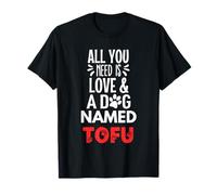 Nombre de perro Tofu - Todo lo que necesitas es amor! Camiseta