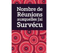 Nombre de Réunions auxquelles J'ai Survivé Carnet de Notes pour Survivants de Réunions: Un Carnet d'Humour pour Noter, Survivre et Rire des Réunions Inutiles au Bureau