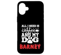 Nombre del Perro Barney Todo lo Que Necesita es café Mi Perro Llamado Barney Carcasa para iPhone 16 Plus