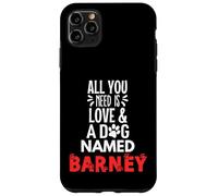 Nombre del perro Barney - ¡Todo lo que necesitas es amor! Carcasa para iPhone 11 Pro Max