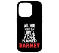 Nombre del perro Barney - ¡Todo lo que necesitas es amor! Carcasa para iPhone 14 Pro