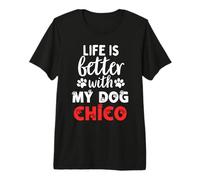 Nombre del Perro Chico La Vida es Mejor con mi Perro Llamado Chico Camiseta Premium