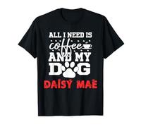 Nombre del Perro Daisy Mae All In Need Is Coffee My Dog Named Daisy Camiseta